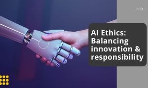 Ethical AI Balancing Innovation and Responsibility