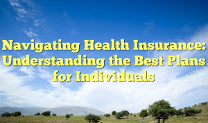 How to Navigate the Complexities of Health Insurance with Confidence