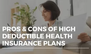 The Pros and Cons of High Deductible Health Insurance Plans Uncovered