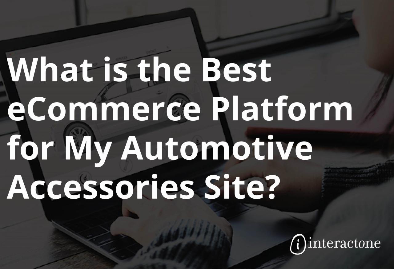 Automotive eCommerce Platforms - Which is the Best For Your Site? Fulfillment Services for Automotive eCommerce